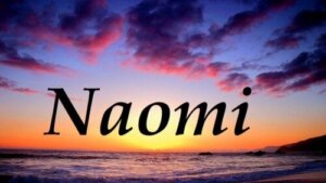 The Origin and Meaning of the Name Naomi